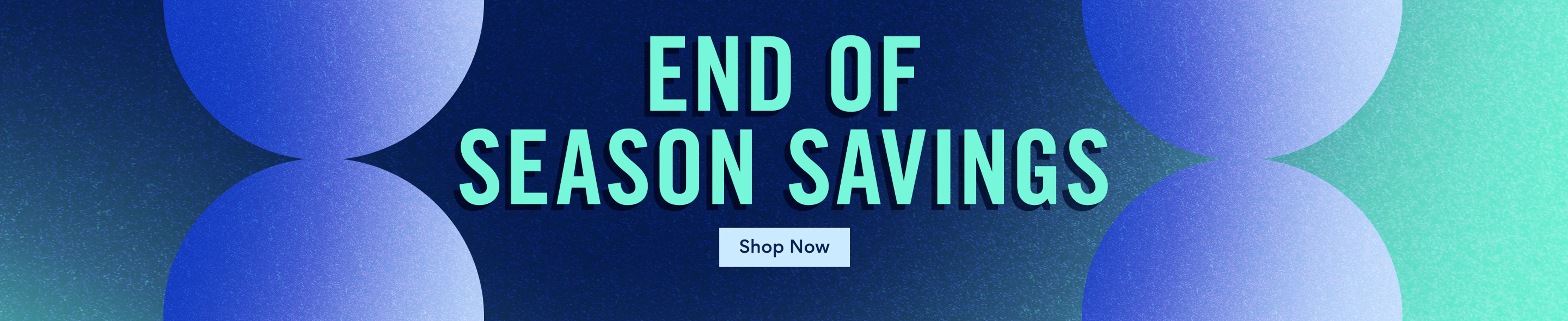 End of Season Savings. Shop Now.